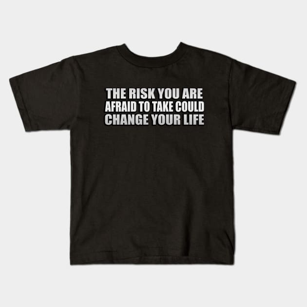 the risk you are afraid to take, could change your life Kids T-Shirt by Geometric Designs